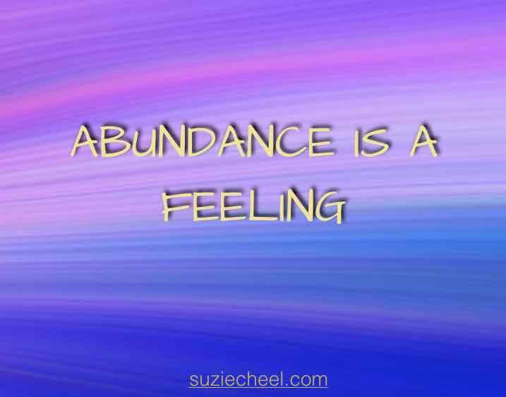 Abundance is a feeling