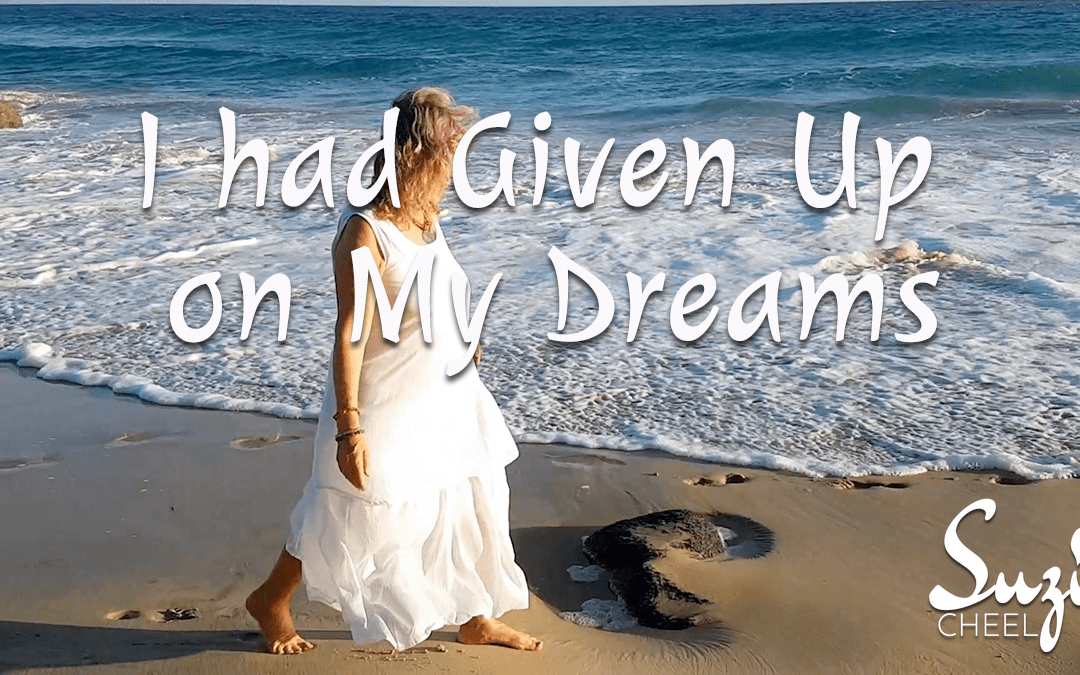 I HAD GIVEN UP ON MY DREAMS AND THEN I …………..
