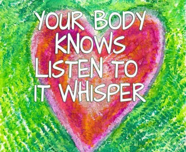 YOUR BODY KNOWS: LISTEN TO IT WHISPER